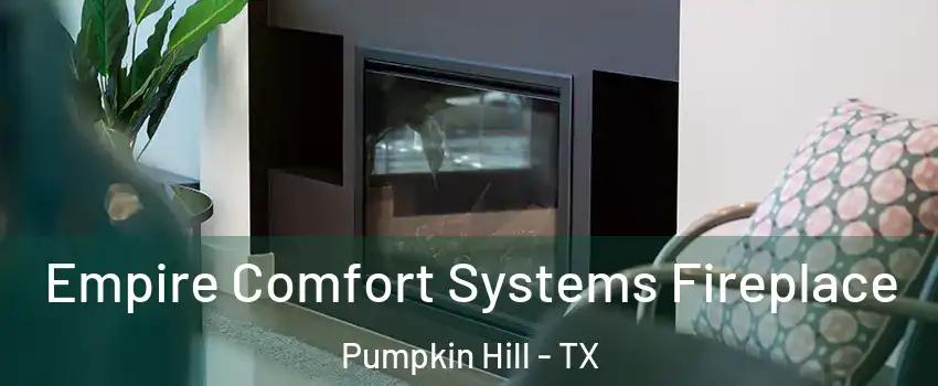 Empire Comfort Systems Fireplace Pumpkin Hill - TX