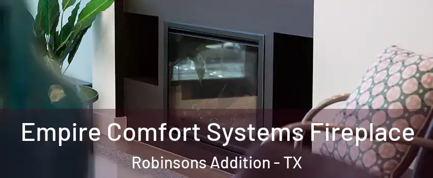 Empire Comfort Systems Fireplace Robinsons Addition - TX