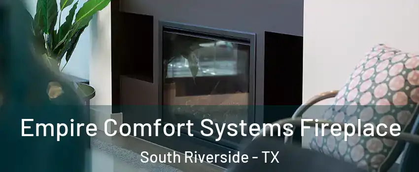 Empire Comfort Systems Fireplace South Riverside - TX