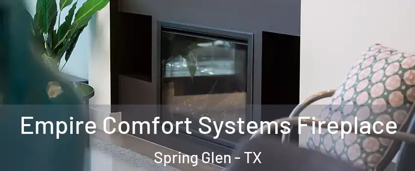 Empire Comfort Systems Fireplace Spring Glen - TX