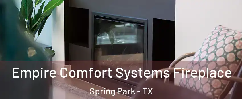 Empire Comfort Systems Fireplace Spring Park - TX