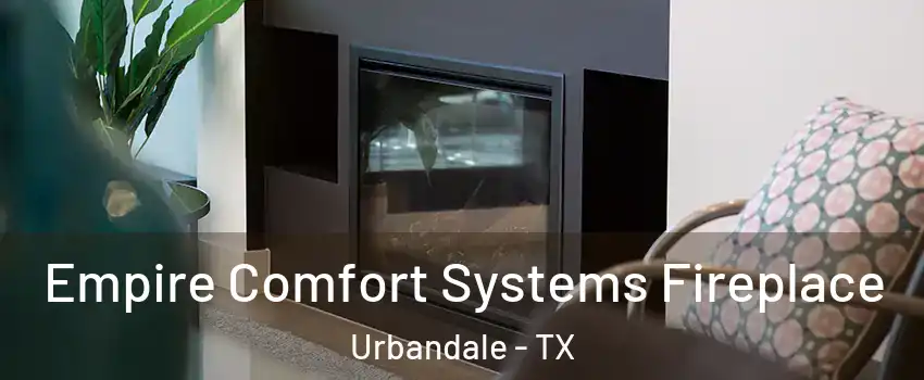 Empire Comfort Systems Fireplace Urbandale - TX