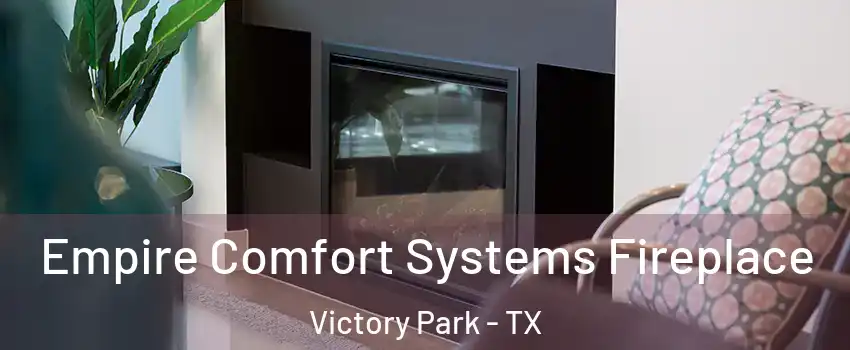 Empire Comfort Systems Fireplace Victory Park - TX