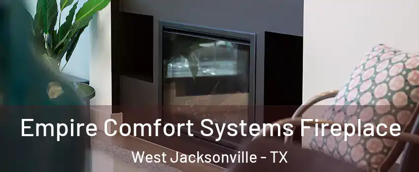 Empire Comfort Systems Fireplace West Jacksonville - TX