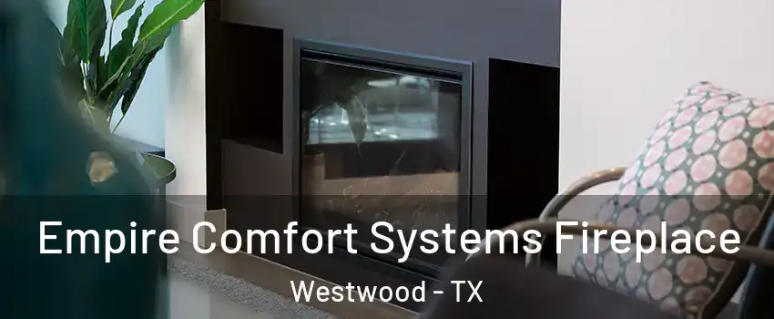 Empire Comfort Systems Fireplace Westwood - TX