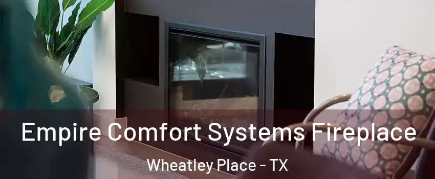 Empire Comfort Systems Fireplace Wheatley Place - TX