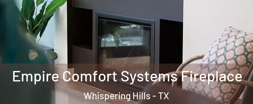 Empire Comfort Systems Fireplace Whispering Hills - TX