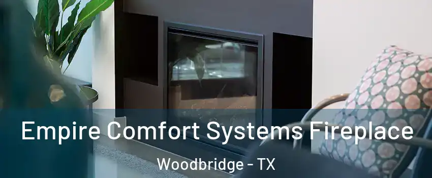 Empire Comfort Systems Fireplace Woodbridge - TX
