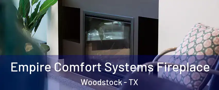 Empire Comfort Systems Fireplace Woodstock - TX