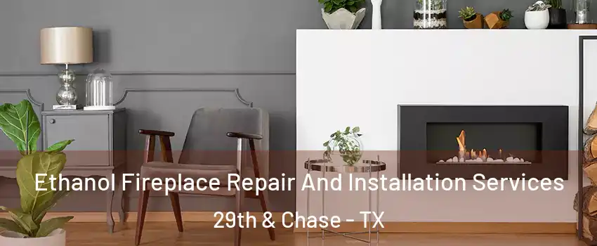 Ethanol Fireplace Repair And Installation Services 29th & Chase - TX