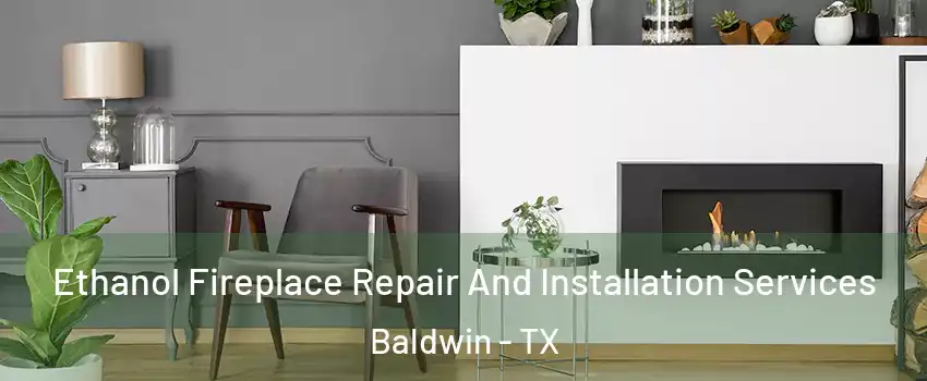 Ethanol Fireplace Repair And Installation Services Baldwin - TX