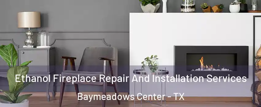 Ethanol Fireplace Repair And Installation Services Baymeadows Center - TX