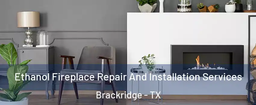 Ethanol Fireplace Repair And Installation Services Brackridge - TX