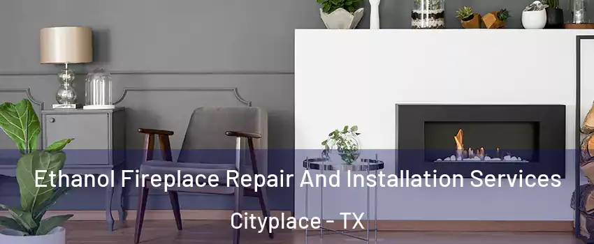 Ethanol Fireplace Repair And Installation Services Cityplace - TX