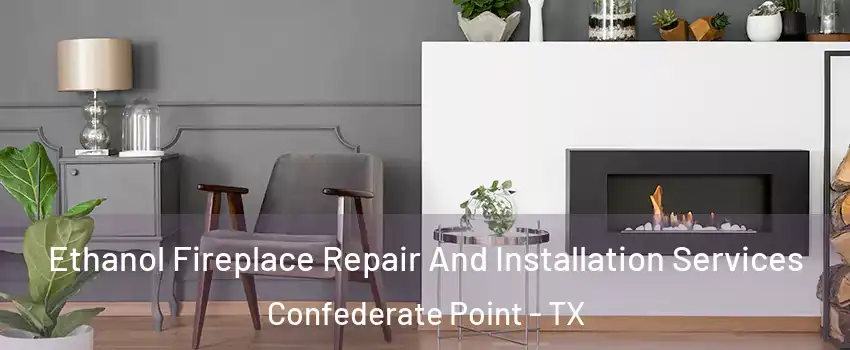 Ethanol Fireplace Repair And Installation Services Confederate Point - TX