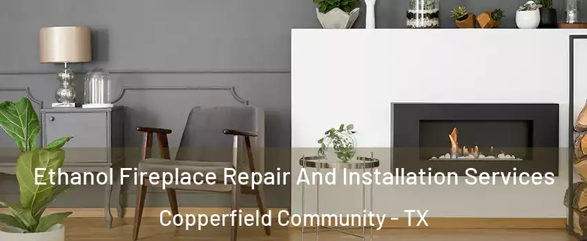 Ethanol Fireplace Repair And Installation Services Copperfield Community - TX