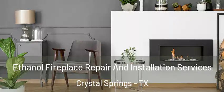 Ethanol Fireplace Repair And Installation Services Crystal Springs - TX