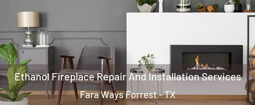 Ethanol Fireplace Repair And Installation Services Fara Ways Forrest - TX