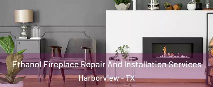 Ethanol Fireplace Repair And Installation Services Harborview - TX