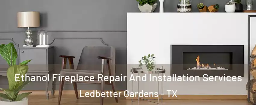 Ethanol Fireplace Repair And Installation Services Ledbetter Gardens - TX