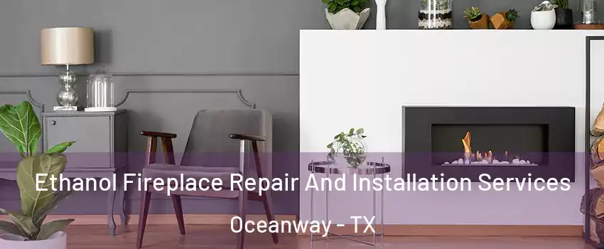 Ethanol Fireplace Repair And Installation Services Oceanway - TX