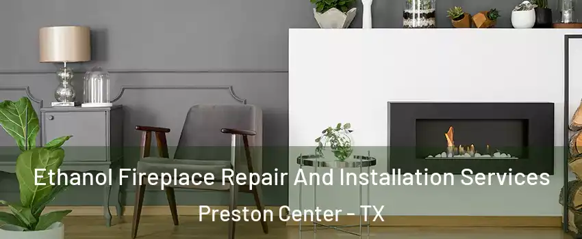 Ethanol Fireplace Repair And Installation Services Preston Center - TX