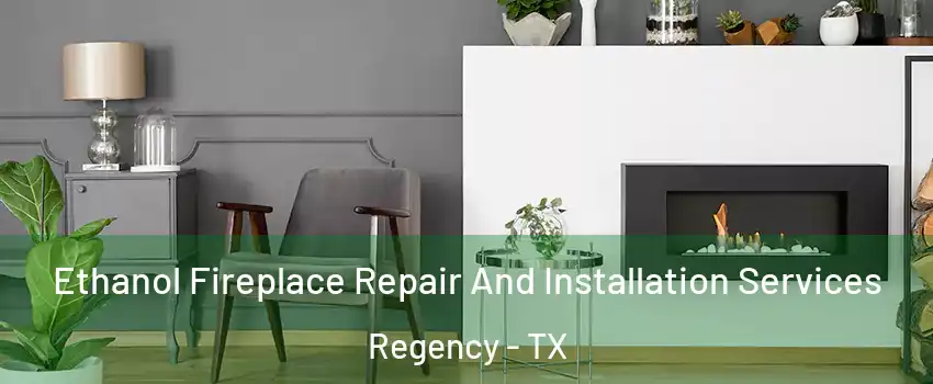 Ethanol Fireplace Repair And Installation Services Regency - TX