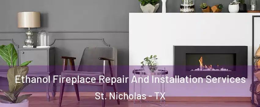 Ethanol Fireplace Repair And Installation Services St. Nicholas - TX