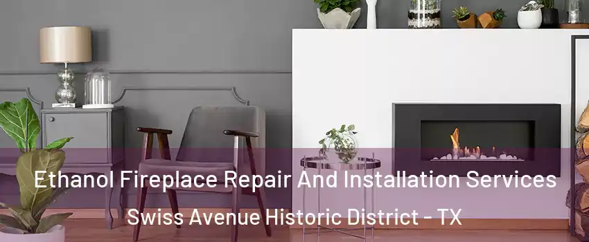 Ethanol Fireplace Repair And Installation Services Swiss Avenue Historic District - TX