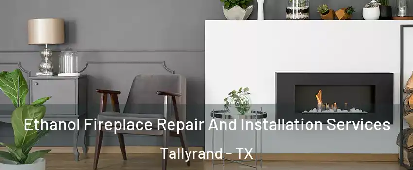 Ethanol Fireplace Repair And Installation Services Tallyrand - TX