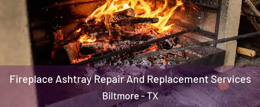 Fireplace Ashtray Repair And Replacement Services Biltmore - TX