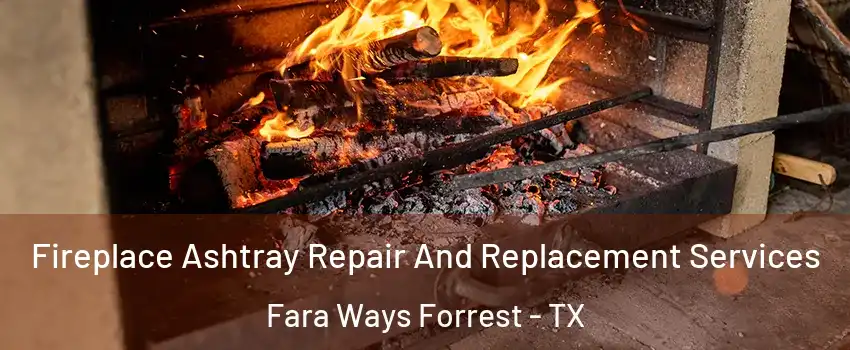 Fireplace Ashtray Repair And Replacement Services Fara Ways Forrest - TX