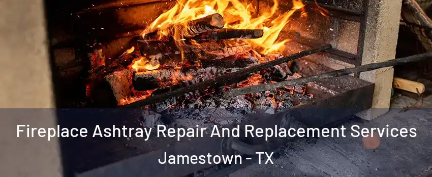 Fireplace Ashtray Repair And Replacement Services Jamestown - TX