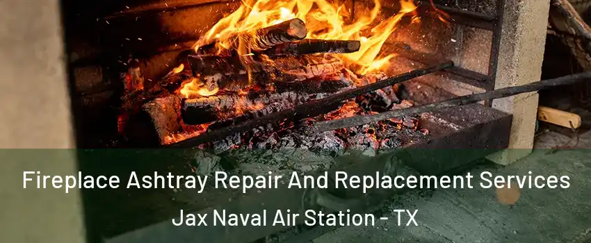 Fireplace Ashtray Repair And Replacement Services Jax Naval Air Station - TX