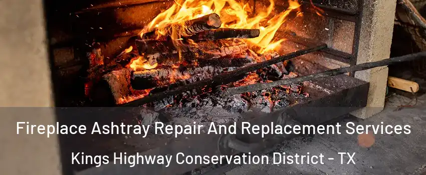 Fireplace Ashtray Repair And Replacement Services Kings Highway Conservation District - TX