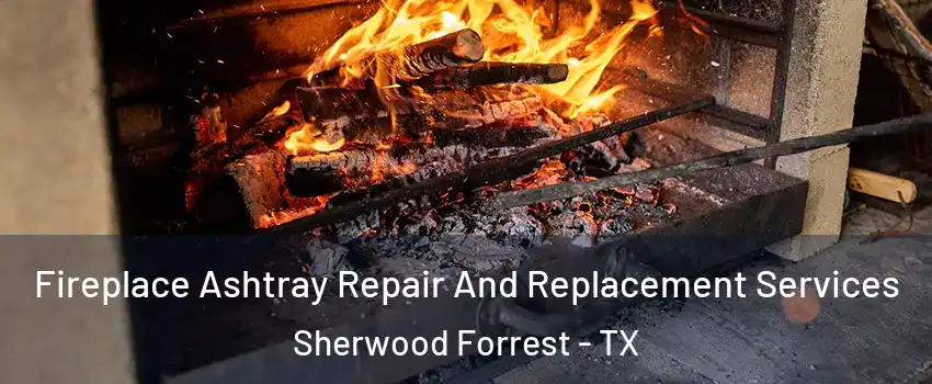 Fireplace Ashtray Repair And Replacement Services Sherwood Forrest - TX