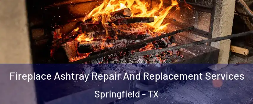 Fireplace Ashtray Repair And Replacement Services Springfield - TX