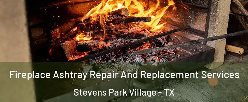 Fireplace Ashtray Repair And Replacement Services Stevens Park Village - TX