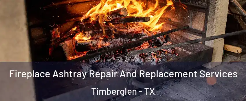 Fireplace Ashtray Repair And Replacement Services Timberglen - TX