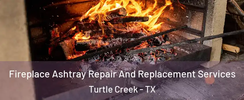 Fireplace Ashtray Repair And Replacement Services Turtle Creek - TX
