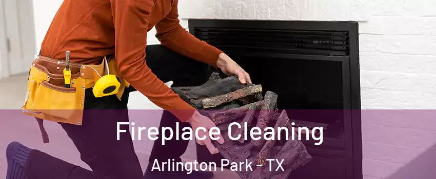 Fireplace Cleaning Arlington Park - TX