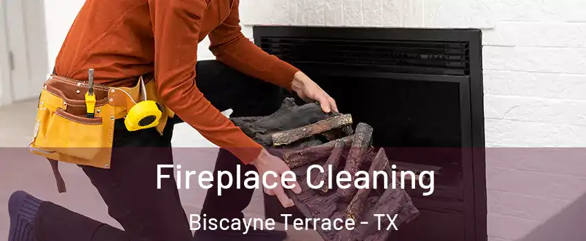 Fireplace Cleaning Biscayne Terrace - TX