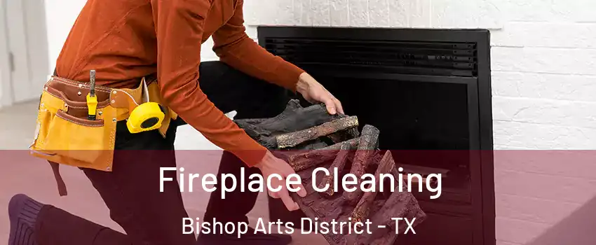 Fireplace Cleaning Bishop Arts District - TX