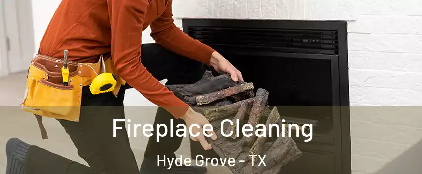 Fireplace Cleaning Hyde Grove - TX