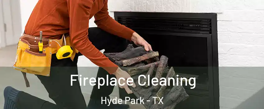 Fireplace Cleaning Hyde Park - TX