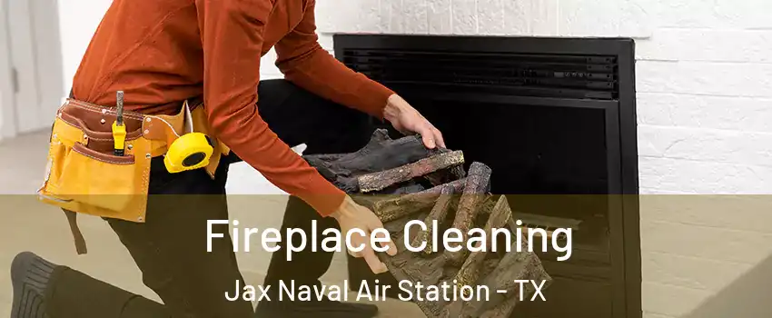 Fireplace Cleaning Jax Naval Air Station - TX