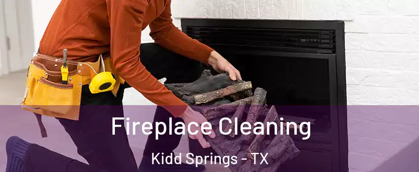 Fireplace Cleaning Kidd Springs - TX