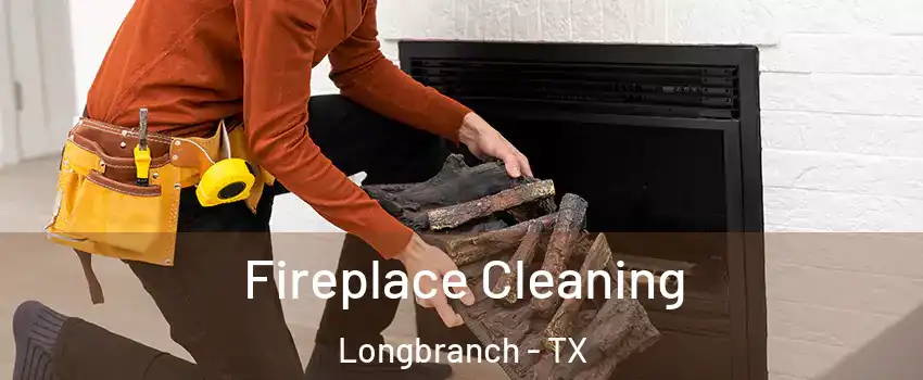 Fireplace Cleaning Longbranch - TX