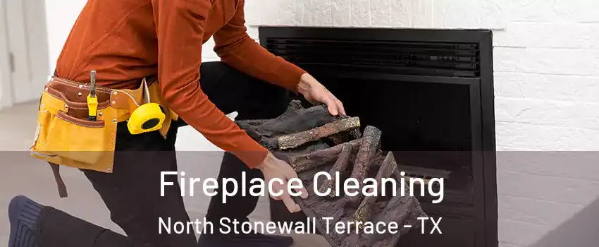 Fireplace Cleaning North Stonewall Terrace - TX