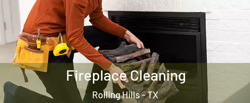 Fireplace Cleaning Rolling Hills - TX